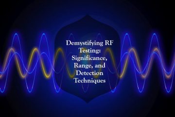 Demystifying RF Testing: Significance, Range, and Detection Techniques